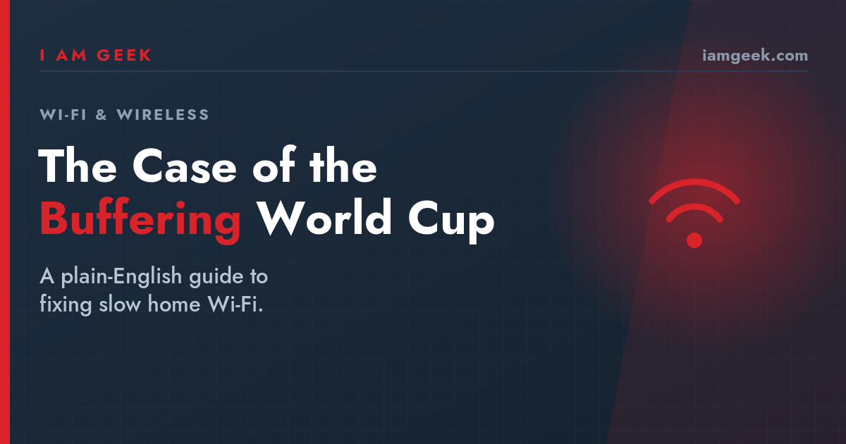 The Case of the Buffering World Cup: A Plain-English Guide to Home Wi-Fi